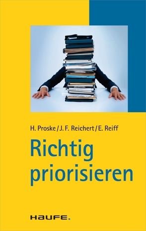 Richtig priorisieren von Proske,  Hailka, Reichert,  Johannes Friedrich, Reiff,  Eva