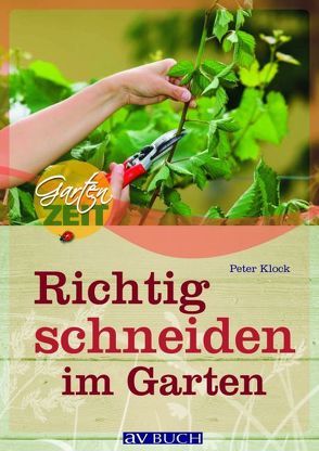 Richtig schneiden im Garten von Klock,  Peter