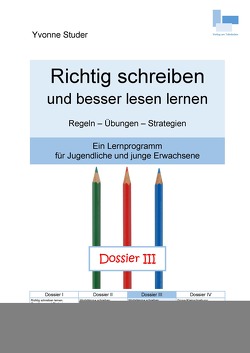 Richtig schreiben und besser lesen lernen; Dossier III von Studer,  Yvonne