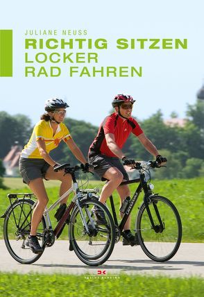 Richtig sitzen – locker Rad fahren von Neuß,  Juliane