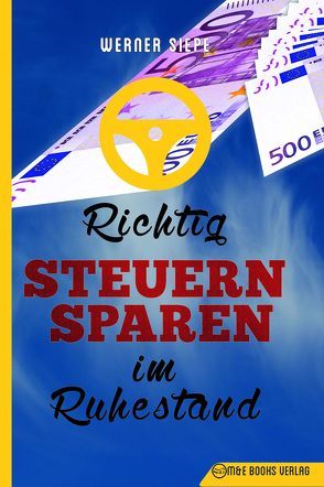 Richtig Steuern sparen im Ruhestand von Siepe,  Werner