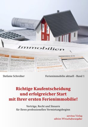 Richtige Kaufentscheidung und erfolgreicher Start mit Ihrer ersten Ferienimmobilie! von Schreiber,  Stefanie