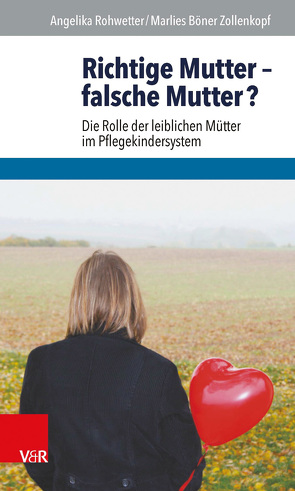 Richtige Mutter – falsche Mutter? von Böner Zollenkopf,  Marlies, Rohwetter,  Angelika