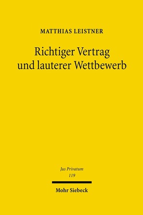 Richtiger Vertrag und lauterer Wettbewerb von Leistner,  Matthias