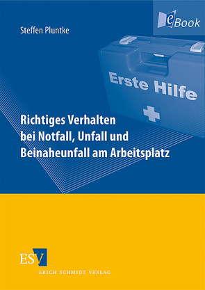 Richtiges Verhalten bei Notfall, Unfall und Beinaheunfall am Arbeitsplatz von Pluntke,  Steffen