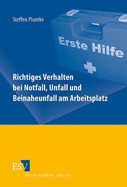 Richtiges Verhalten bei Notfall, Unfall und Beinaheunfall am Arbeitsplatz von Pluntke,  Steffen