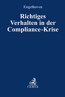 Richtiges Verhalten in der Compliance-Krise von Eggers,  Jan Christian, Engelhoven,  Philipp, Pragal,  Oliver, Stegmann,  Oliver, Weist,  Melanie