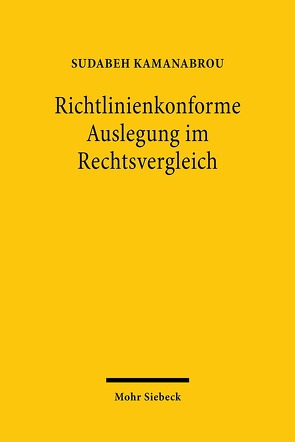 Richtlinienkonforme Auslegung im Rechtsvergleich von Kamanabrou,  Sudabeh