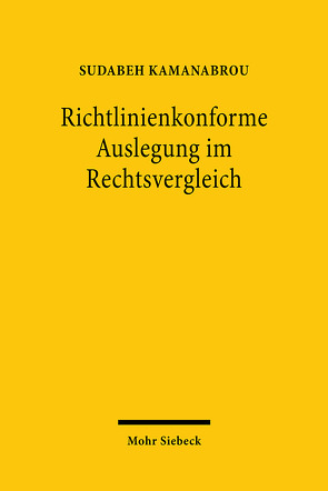 Richtlinienkonforme Auslegung im Rechtsvergleich von Kamanabrou,  Sudabeh