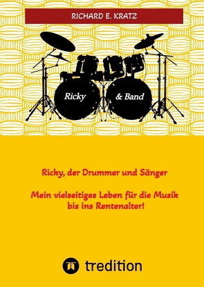 Ricky, der Drummer und Sänger – Mein vielseitiges Leben für die Musik bis ins Rentenalter – Biografie von Kratz,  Miriam-Makeba, Kratz,  Richard E.