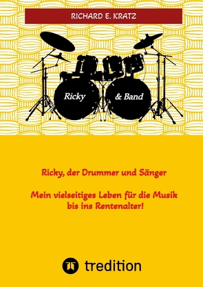 Ricky, der Drummer und Sänger – Mein vielseitiges Leben für die Musik bis ins Rentenalter – Biografie von Kratz,  Miriam-Makeba, Kratz,  Richard E.