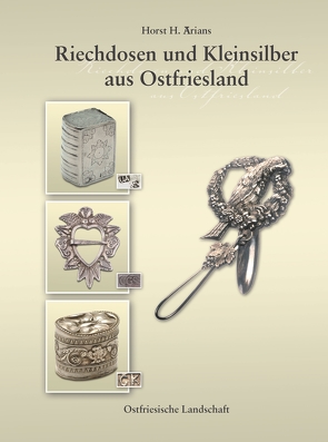 Riechdosen und Kleinsilber aus Ostfriesland von Arians,  Horst