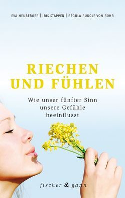 Riechen und Fühlen von Heuberger,  Eva, Rudolf von Rohr,  Regula, Stappen,  Iris