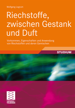 Riechstoffe, zwischen Gestank und Duft von Legrum,  Wolfgang