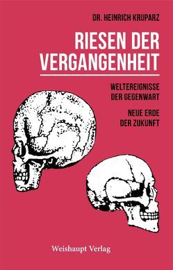 Riesen der Vergangenheit, Weltereignisse der Gegenwart, Neue Erde der Zukunft von Kruparz,  Heinrich
