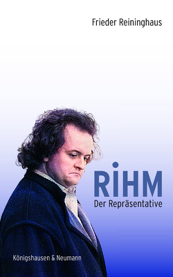 Rihm. Der Repräsentative von Reininghaus,  Frieder