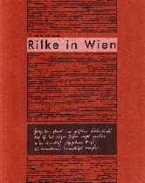 Rilke in Wien: Begleitbuch zur Ausstellung „Hasszellen stark im grössten Liebeskreise“ von Hemecker,  Wilhelm