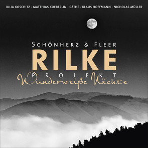 Rilke Projekt – Wunderweiße Nächte von Cäthe, Fleer,  Schönherz &, Hoffmann,  Klaus, Koeberlin,  Matthias, Koschitz,  Julia, Müller,  Nicholas