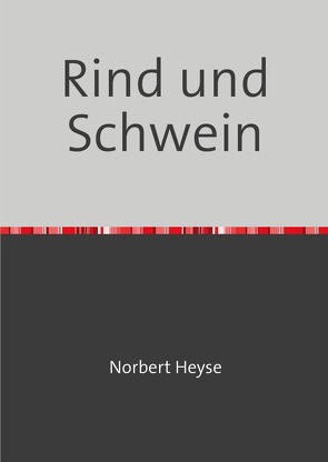 Rind und Schwein von Heyse,  Norbert