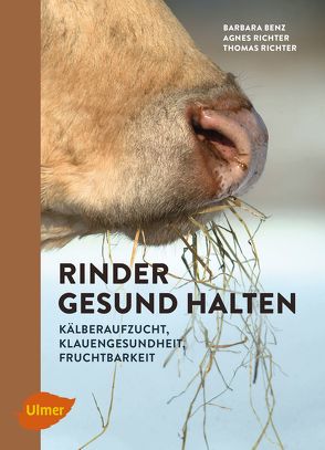 Rinder gesund halten von Benz,  Barbara, Richter,  Agnes, Richter,  Thomas