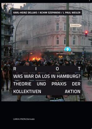 RIOT – Was war da los in Hamburg? von Clover,  Joshua, Crime,  thInc., Dany,  Hans-Christian, Dellwo,  Karl-Heinz, Doell,  David, Döhner,  Yann, Kirsch,  Martin, Lotzer,  Sebastian, Nowak,  Öeter, Rosales,  Jose, Seibert,  Thomas, Szepanski,  Achim, Weiler,  J. Paul