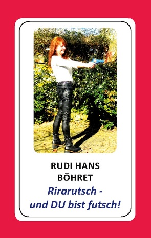 Rirarutsch – und DU bist futsch! von Böhret,  Rudi Hans