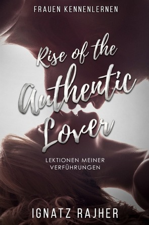 Rise of the Authentic Lover von Rajher,  Ignatz