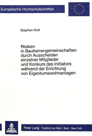 Risiken in Bauherrengemeinschaften durch Ausscheiden einzelner Mitglieder und Konkurs des Initiators während der Errichtung von Eigentumswohnanlagen von Nott,  Stephan