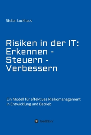 Risiken in der IT: Erkennen – Steuern – Verbessern von Luckhaus,  Stefan