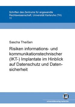 Risiken informations- und kommunikationstechnischer (IKT-)Implantate im Hinblick auf Datenschutz und Datensicherheit von Theißen,  Sascha