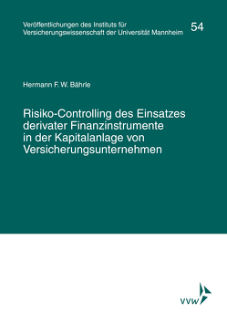 Risiko-Controlling des Einsatzes derivativer Finanzinstrumente in der Kapitalanlage von Versicherungsunternehmen von Albrecht,  Peter, Bährle,  Hermann F, Lorenz,  Elmar