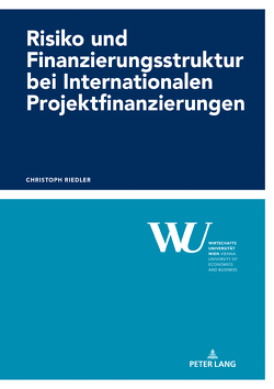 Risiko und Finanzierungsstruktur bei Internationalen Projektfinanzierungen von Riedler,  Christoph