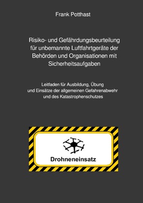 Risiko- und Gefährdungsbeurteilung für unbemannte Luftfahrtgeräte der Behörden und Organisationen mit Sicherheitsaufgaben von Potthast,  Frank