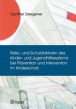 Risiko- und Schutzfaktoren des Kinder- und Jugendhilfesystems bei Prävention und Intervention im Kinderschutz von Deegener,  Günther