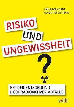 Risiko und Ungewissheit bei der Entsorgung hochradioaktiver Abfälle von Eckhardt,  Anne, Rippe,  Klaus Peter