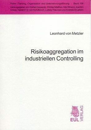 Risikoaggregation im industriellen Controlling von Metzler,  Leonhard von, Pohle,  Klaus