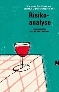 Risikoanalyse von Bleier,  Ulrike Anna, Fischer,  Jan, Güntner,  Verena, Hametner,  Michael, Kampmann,  Anja, MDR FIGARO, poetenladen, Schmalz,  Ferdinand, Schmidt,  Kathrin, Schwarz,  Tanja, von Düffel,  John, Wawerzinek,  Peter