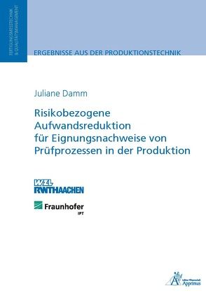 Risikobezogene Aufwandsreduktion für Eignungsnachweise von Prüfprozessen in der Produktion von Damm,  Juliane