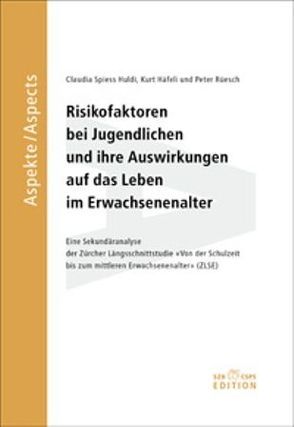 Risikofaktoren bei Jugendlichen und ihre Auswirkungen auf das Leben im Erwachsenenalter von Haefeli,  Kurt, Rüesch,  Peter, Spiess Huldi,  Claudia