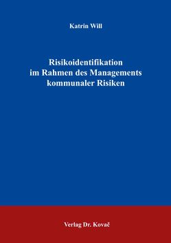 Risikoidentifikation im Rahmen des Managements kommunaler Risiken von Will,  Katrin