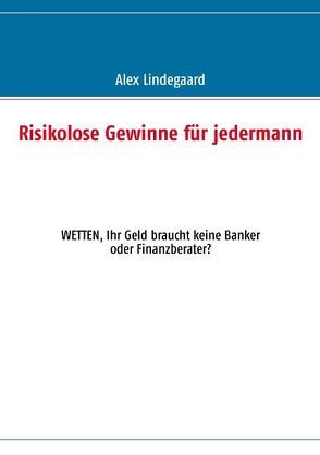 Risikolose Gewinne für jedermann von Lindegaard,  Alex