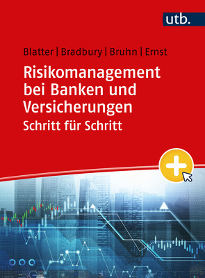 Risikomanagement bei Banken und Versicherungen Schritt für Schritt von Blatter,  Anja, Bradbury,  Sean, Bruhn,  Pascal, Ernst,  Dietmar