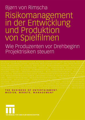 Risikomanagement in der Entwicklung und Produktion von Spielfilmen von von Rimscha,  Bjørn