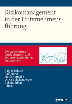 Risikomanagement in der Unternehmensführung von Erben,  Roland Franz, Kalwait,  Rainer, Meyer,  Ralf, Romeike,  Frank, Schellenberger,  Oliver