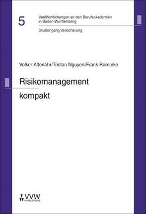 Risikomanagement kompakt von Altenähr,  Volker, Meder,  Helmut, Nguyen,  Tristan, Nold,  Wolfgang, Pallenberg,  Catherine, Romeike,  Frank, Schwab,  Siegfried