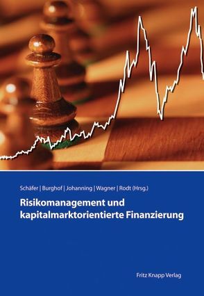 Risikomanagement und kapitalmarktorientierte Finanzierung von Burghof,  Hans-Peter, Johanning,  Lutz, Rodt,  Sabine, Schaefer,  Klaus, Wagner,  Hannes F.