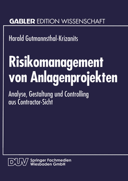 Risikomanagement von Anlagenprojekten von Gutmannsthal-Krizanits,  Harald P.