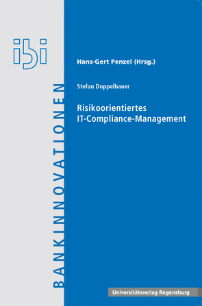 Risikoorientiertes IT-Compliance-Management von Doppelbauer,  Stefan