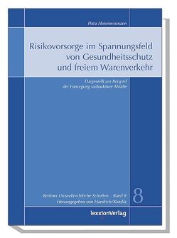 Risikovorsorge im Spannungsfeld von Gesundheitsschutz und freiem Warenverkehr von Haedrich,  Martina, Hansmersmann,  Petra, Kotulla,  Michael