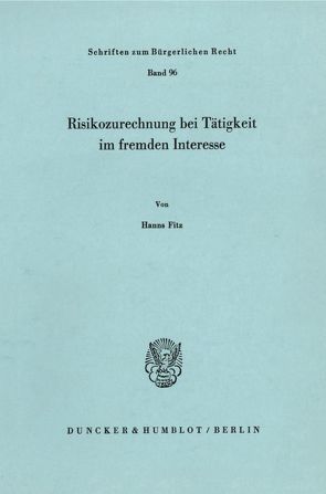 Risikozurechnung bei Tätigkeit im fremden Interesse. von Fitz,  Hanns